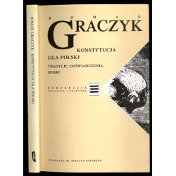Konstytucja dla Polski. Tradycje, doświadczenia, spory