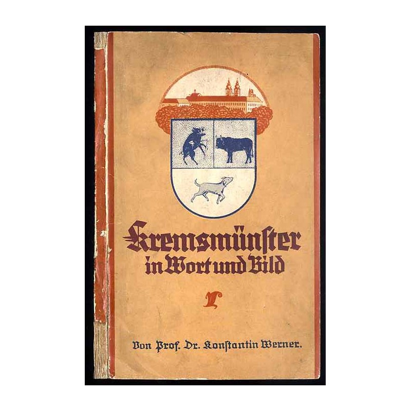 Kremsmünster in Wort und Bild. Zum Geleite für seine Besucher, zur Erinnerung für seine Zöglinge