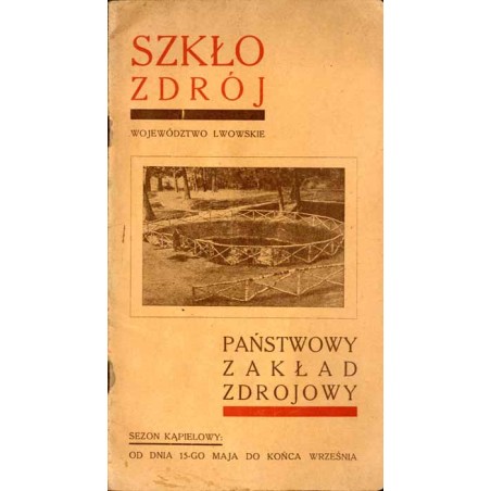 Szkło-Zdrój, Województwo Lwowskie. Państwowy Zakład Zdrojowy. Kąpiele: siarczane, ultra-potasowe, borowinowe i elektroterapja. S