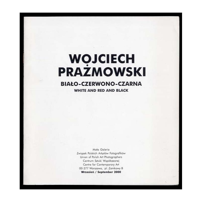 Wojciech Prażmowski. Biało-czerwono-czarna. Mała Galeria Związek Polskich Artystów Fotografików, Centrum Sztuki Współczesnej, Wa
