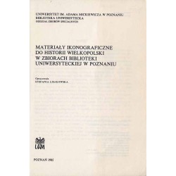 Materiały ikonograficzne do historii Wielkopolski w zbiorach Biblioteki Uniwersyteckiej w Poznaniu