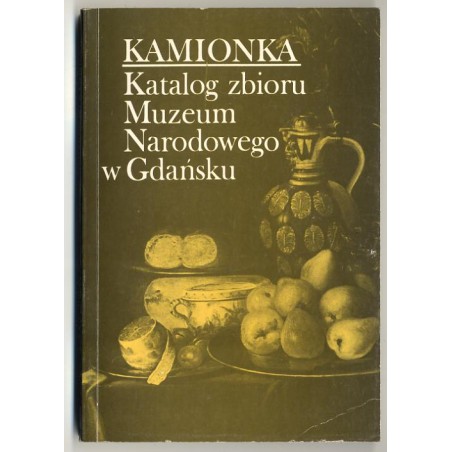 Kamionka. Katalog zbioru Muzeum Narodowego w Gdańsku