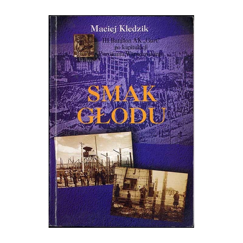 Smak głodu. III Batalion AK [Armii Krajowej] "Gurt" po kapitulacji Powstania Warszawskiego
