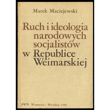 Ruch i ideologia narodowych socjalistów w Republice Weimarskiej. O źródłach i początkach nazizmu 1919-1924