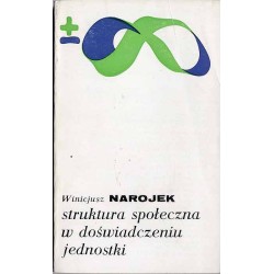 Struktura społeczna w doświadczeniu jednostki. Studium z socjologii współczesnego społeczeństwa polskiego