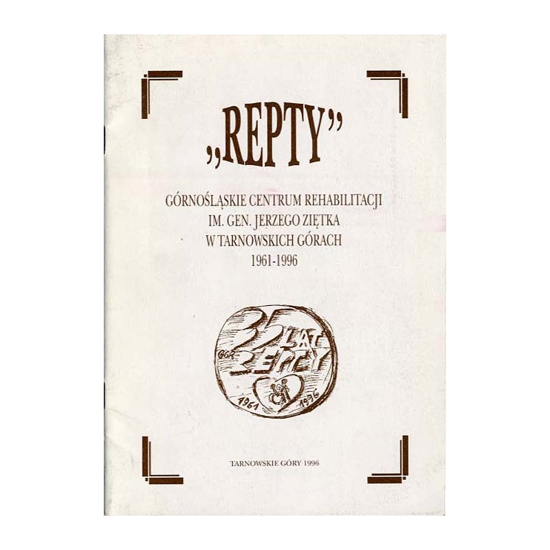 "Repty". Górnośląskie Centrum Rehabilitacji im. gen. Jerzego Ziętka w Tarnowskich Górach 1961-1996