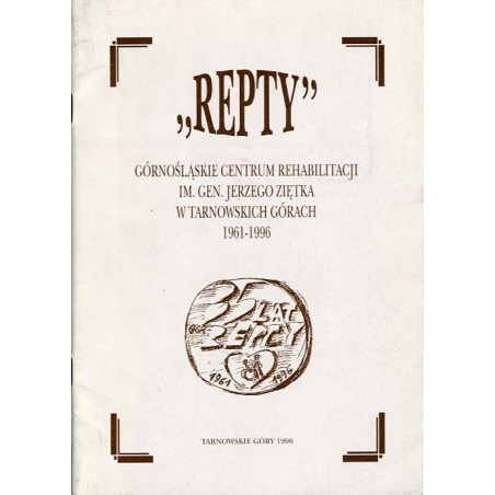 "Repty". Górnośląskie Centrum Rehabilitacji im. gen. Jerzego Ziętka w Tarnowskich Górach 1961-1996