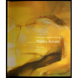 Kolory kobiecości. Magdalena Rajska-Armata. Portrety, akty, abstrakcje