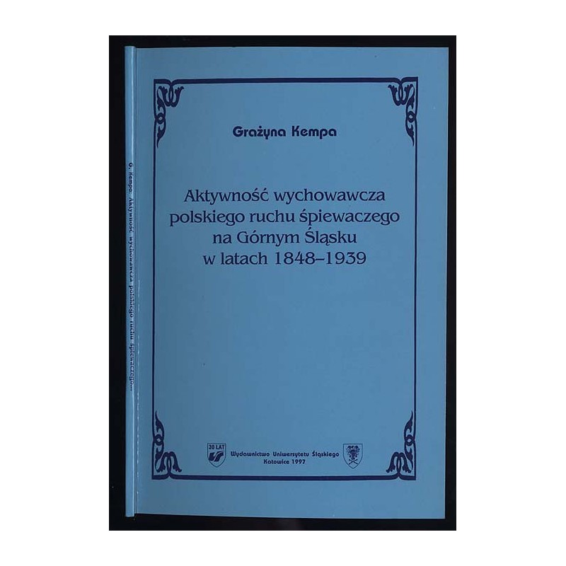 Aktywność wychowawcza polskiego ruchu śpiewaczego na Górnym Śląsku w latach 1848-1939