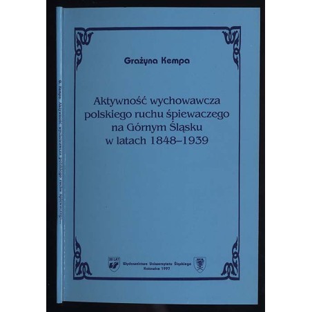 Aktywność wychowawcza polskiego ruchu śpiewaczego na Górnym Śląsku w latach 1848-1939