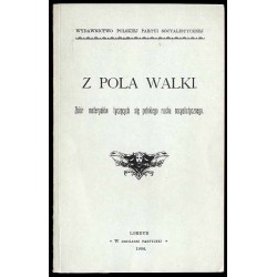 Z pola walki. Zbiór materyałów tyczących się polskiego ruchu socyalistycznego