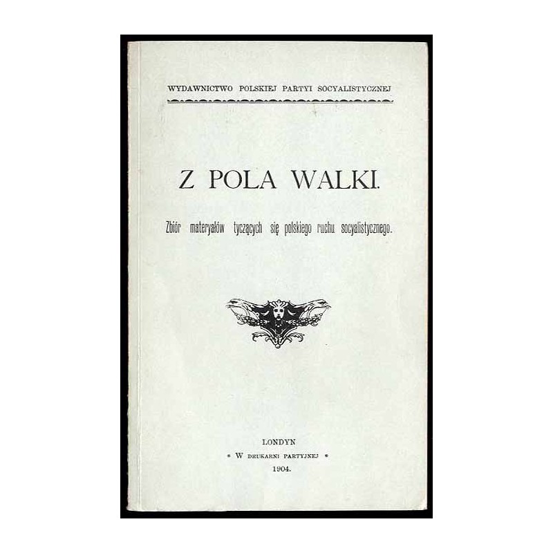 Z pola walki. Zbiór materyałów tyczących się polskiego ruchu socyalistycznego