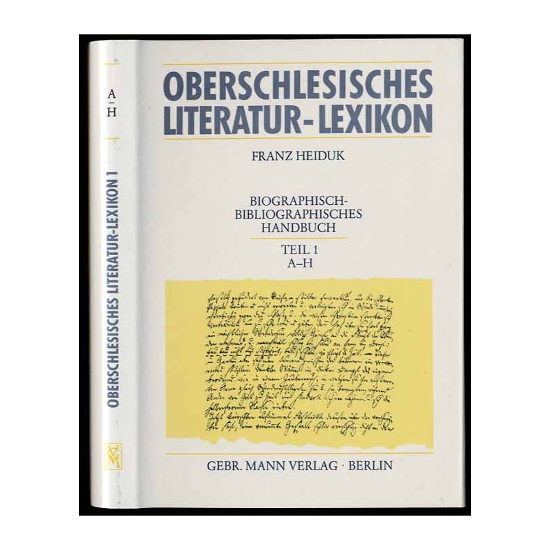 Oberschlesisches Literatur-Lexikon. Biographisch-bibliographisches Handbuch, Teil 1: A-H