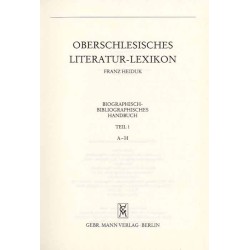 Oberschlesisches Literatur-Lexikon. Biographisch-bibliographisches Handbuch, Teil 1: A-H