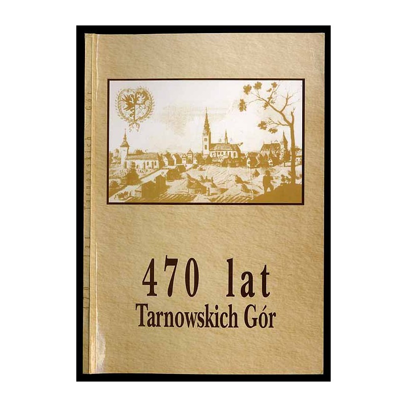 470 lat Tarnowskich Gór. Materiały z sesji naukowej 7-8 października 1996 w Muzeum w Tarnowskich Górach