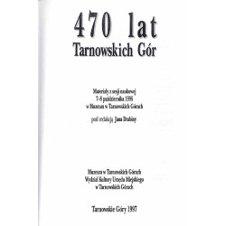 470 lat Tarnowskich Gór. Materiały z sesji naukowej 7-8 października 1996 w Muzeum w Tarnowskich Górach