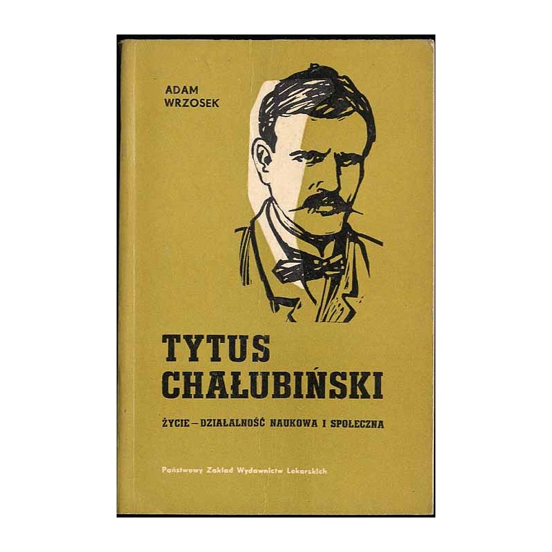 Tytus Chałubiński. Życie, działalność naukowa i społeczna