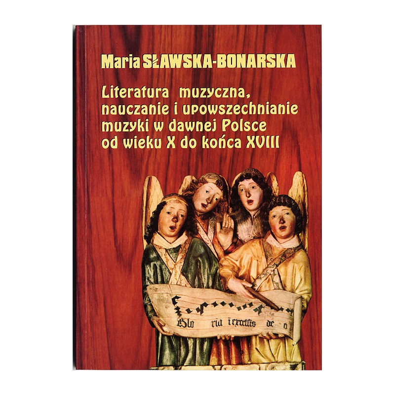 Literatura muzyczna, nauczanie i upowszechnianie muzyki w dawnej Polsce od wieku X do końca XVIII