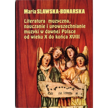 Literatura muzyczna, nauczanie i upowszechnianie muzyki w dawnej Polsce od wieku X do końca XVIII