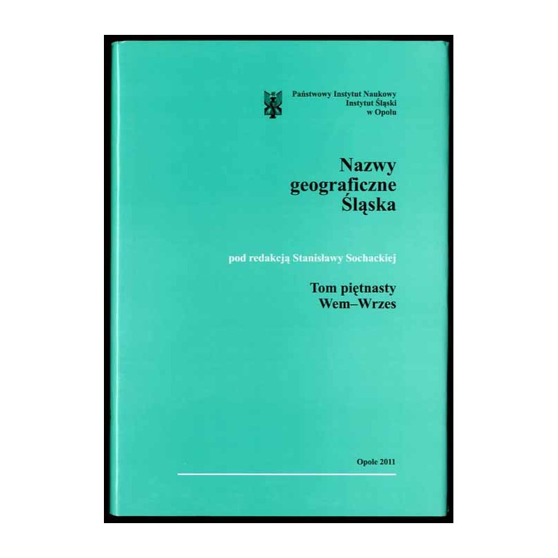 Słownik etymologiczny nazw geograficznych Śląska. T. 15: Wem-Wrzes
