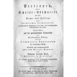 Pericopen, oder Schrift-Abschnitte auf die Sonn- und Festtage des katholischen Kirchenjahres, mit Inbegriff der Wochentage in de