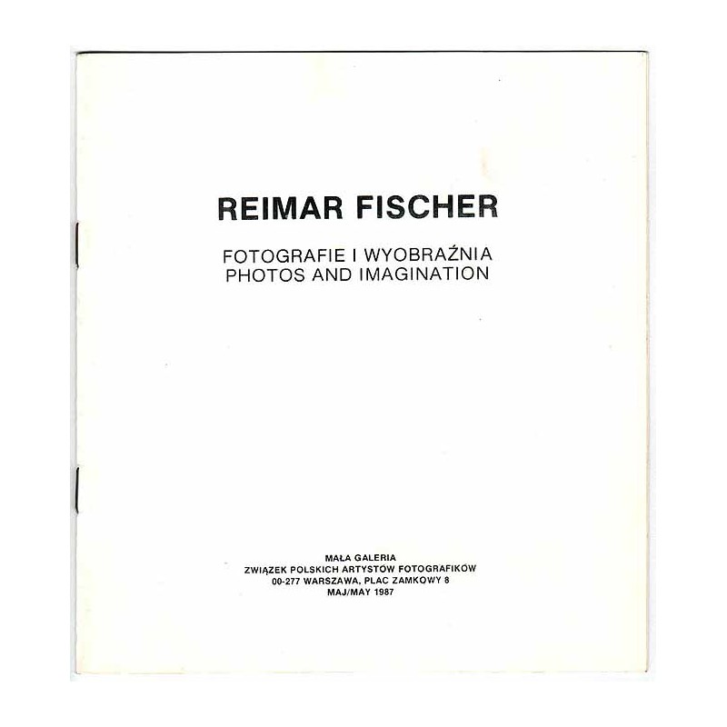 Raimar Fischer - Fotografie i wyobraźnia. Photos and Imagination. Mała Galeria, Warszawa, Plac Zamkowy 8, maj 1987