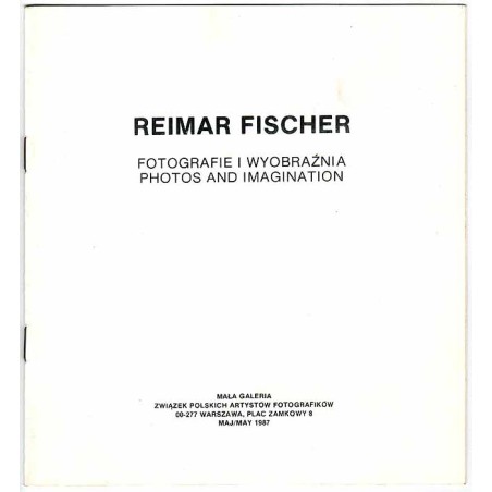 Raimar Fischer - Fotografie i wyobraźnia. Photos and Imagination. Mała Galeria, Warszawa, Plac Zamkowy 8, maj 1987