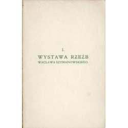 Katalog wystawy Towarzystwa Przyjaciół Sztuk Pięknych w Krakowie. I. Wacława Szymanowskiego: Pochód na Wawel. II. Wystawa ogólna