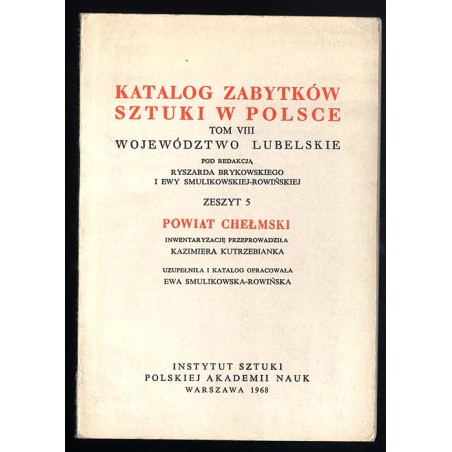 Katalog zabytków sztuki w Polsce. T.8: Województwo lubelskie. Z.5: Powiat chełmski