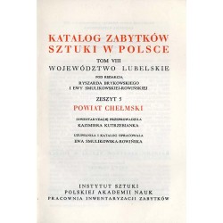 Katalog zabytków sztuki w Polsce. T.8: Województwo lubelskie. Z.5: Powiat chełmski