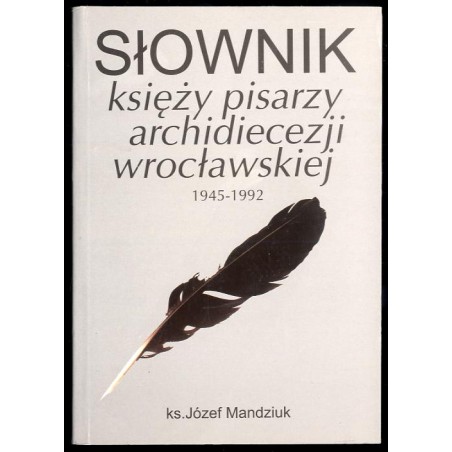 Słownik księży pisarzy archidiecezji wrocławskiej 1945-1992