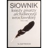Słownik księży pisarzy archidiecezji wrocławskiej 1945-1992