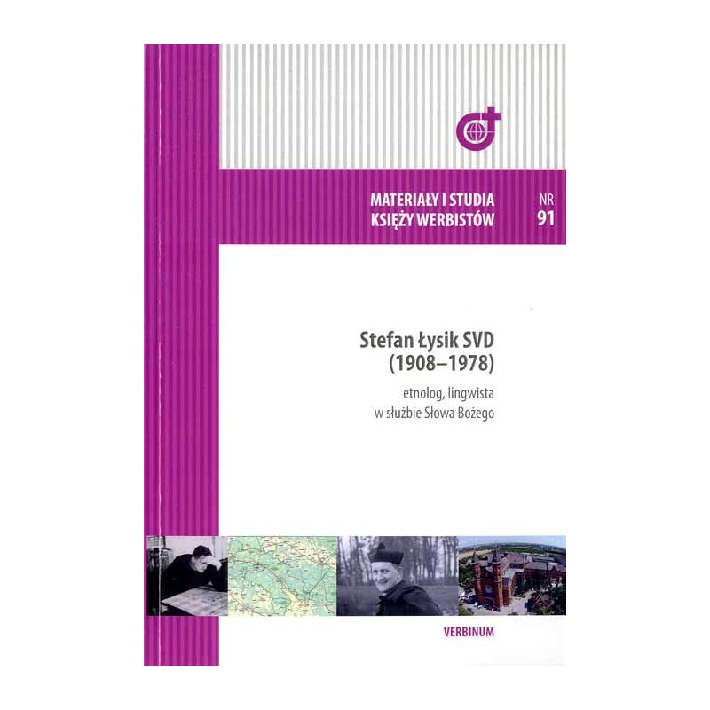 Stefan Łysik SVD (1908-1978). Etnolog, lingwista w służbie Słowa Bożego. Materiały z konferencji misjologicznej zorganizowanej 1