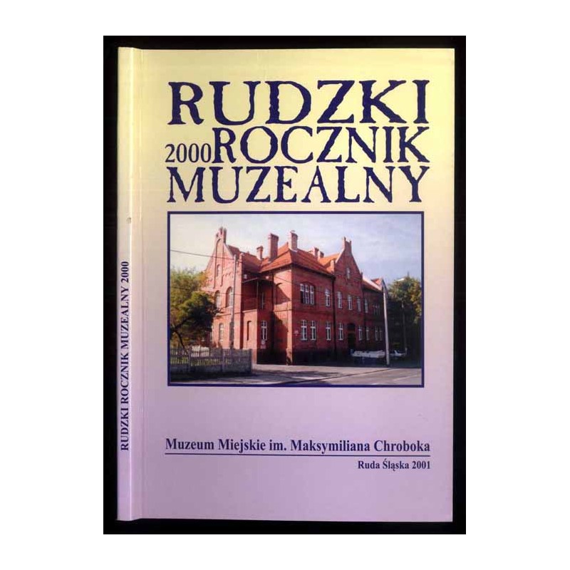 Rudzki Rocznik Muzealny 2000 / Ruda Śląska Muzeum Miejskie