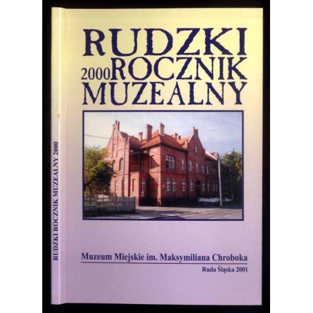 Rudzki Rocznik Muzealny 2000 / Ruda Śląska Muzeum Miejskie