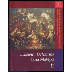 Dziewica Orleańska Jana Matejki. Materiały II Seminarium Instytutu Historii Sztuki UAM i Muzeum Narodowego w Poznaniu. Rogalin,