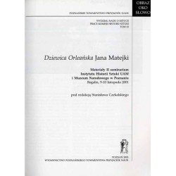 Dziewica Orleańska Jana Matejki. Materiały II Seminarium Instytutu Historii Sztuki UAM i Muzeum Narodowego w Poznaniu. Rogalin,