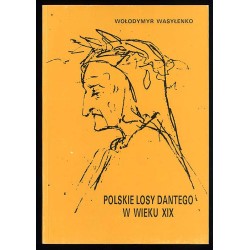 Polskie losy Dantego w wieku XIX. Prolegomena do "zaginionego" tłumaczenia "Boskiej komedii" dokonanego przez J. I. Kraszewskieg