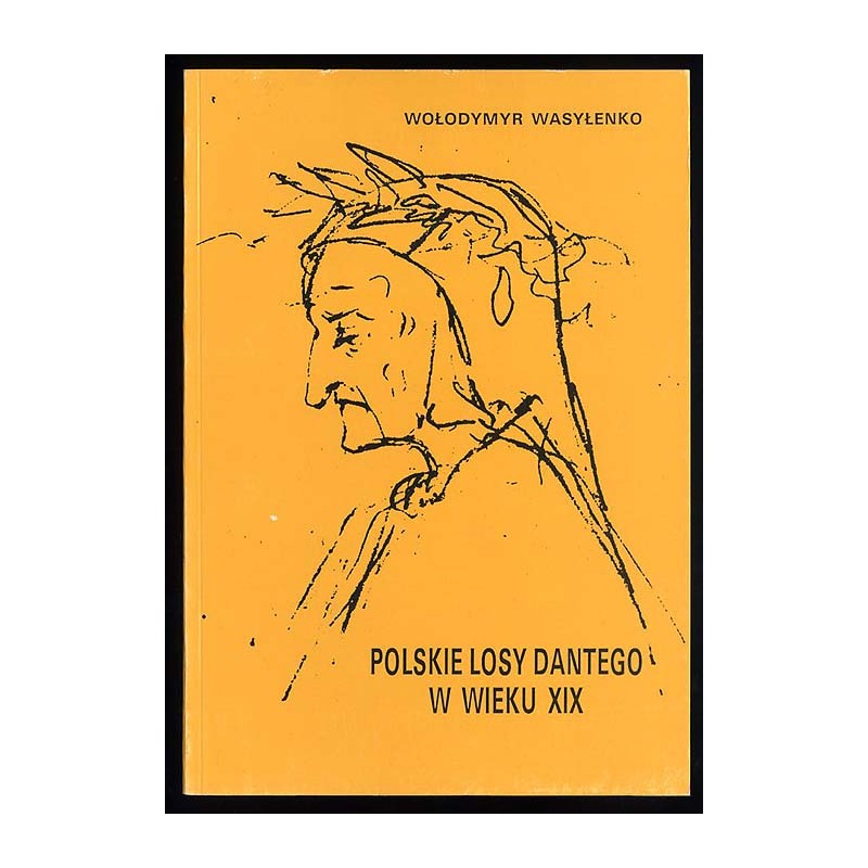 Polskie losy Dantego w wieku XIX. Prolegomena do "zaginionego" tłumaczenia "Boskiej komedii" dokonanego przez J. I. Kraszewskieg