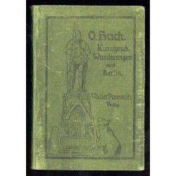 Kunstgeschichtliche Wanderungen durch Berlin. Beschreibung der hervorragendsten Sehenswürdigkeiten der Reichshauptstadt. In 13 W