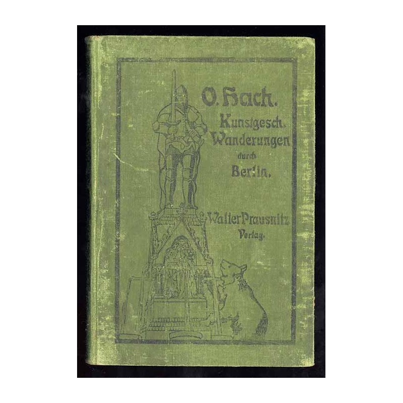 Kunstgeschichtliche Wanderungen durch Berlin. Beschreibung der hervorragendsten Sehenswürdigkeiten der Reichshauptstadt. In 13 W
