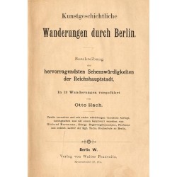 Kunstgeschichtliche Wanderungen durch Berlin. Beschreibung der hervorragendsten Sehenswürdigkeiten der Reichshauptstadt. In 13 W