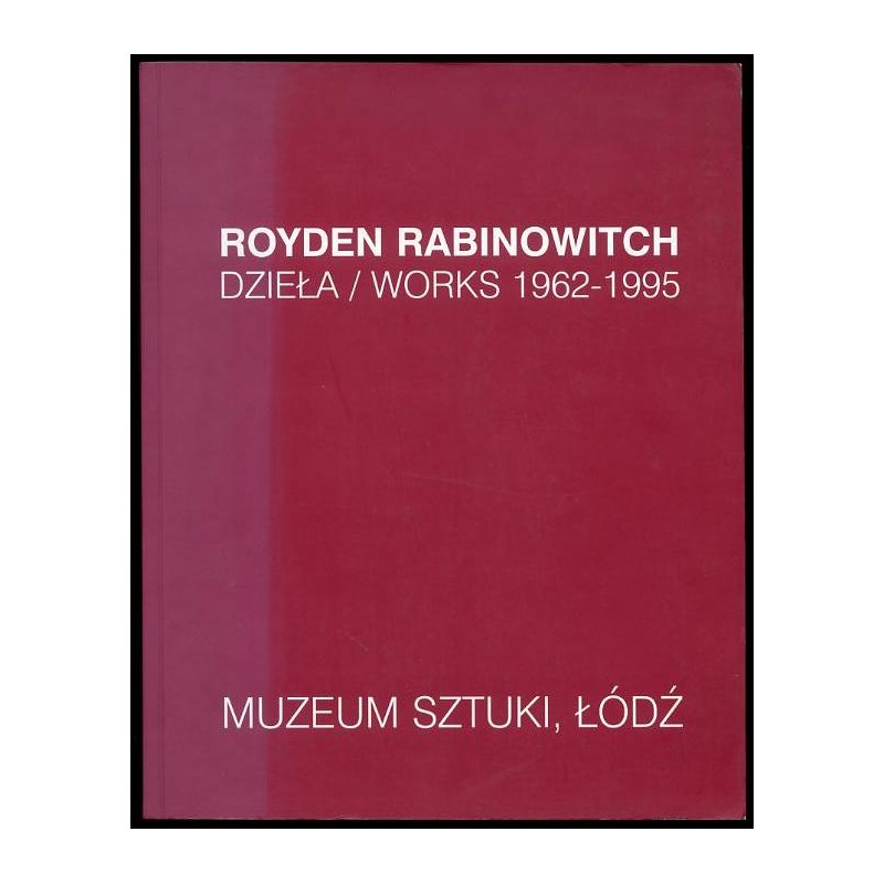 Royden Rabinowitch - Dzieła / Works 1962-1995, Muzeum Sztuki, Łódź, 4.04 - 27.08.1995 Royden Rabinowitch - Prace w kolorze / Co