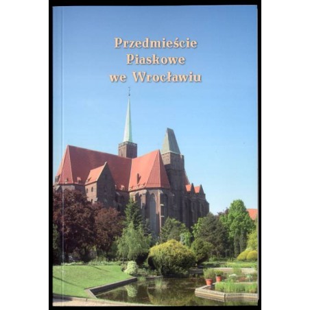 Przedmieście Piaskowe we Wrocławiu. [Materiały z sesji naukowej, 10-11 października 2014 r., Wrocław]