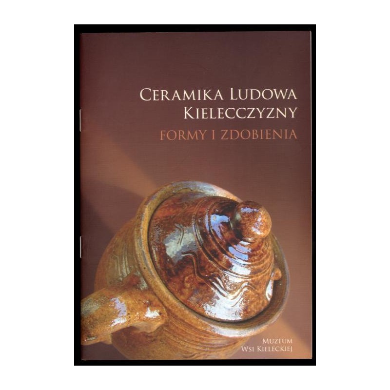 Ceramika ludowa Kielecczyzny. Formy i zdobienia