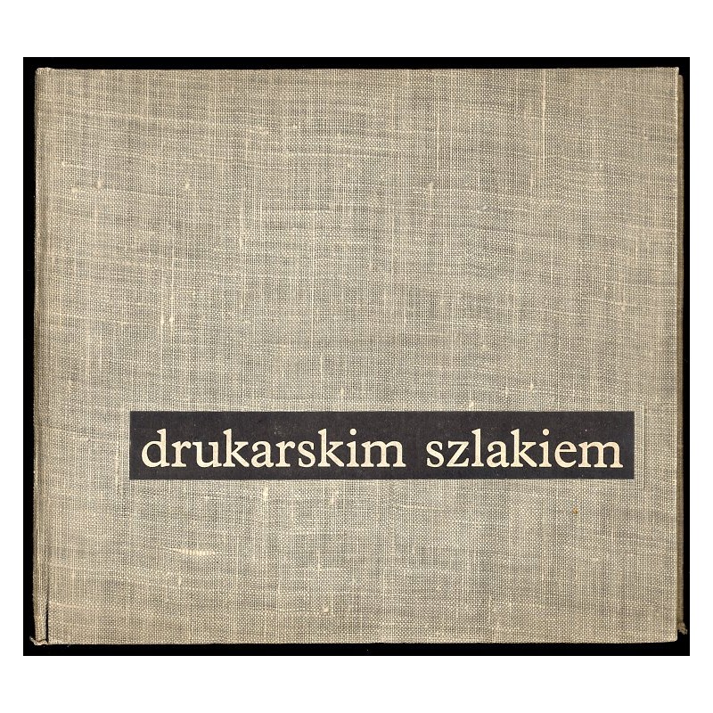 Drukarskim szlakiem. W setną rocznicę narodzin związku zawodowego drukarzy polskich. Praca zbiorowa