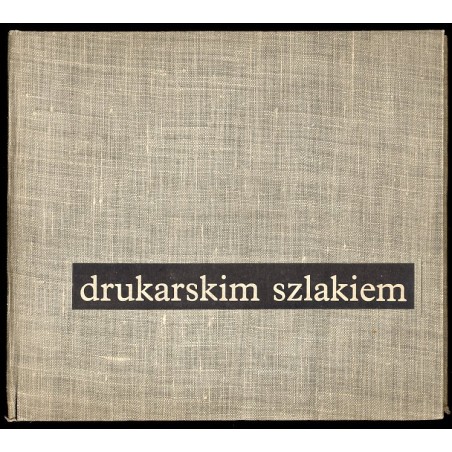 Drukarskim szlakiem. W setną rocznicę narodzin związku zawodowego drukarzy polskich. Praca zbiorowa
