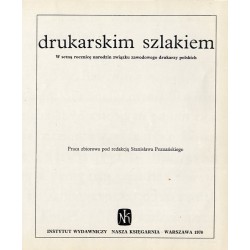 Drukarskim szlakiem. W setną rocznicę narodzin związku zawodowego drukarzy polskich. Praca zbiorowa