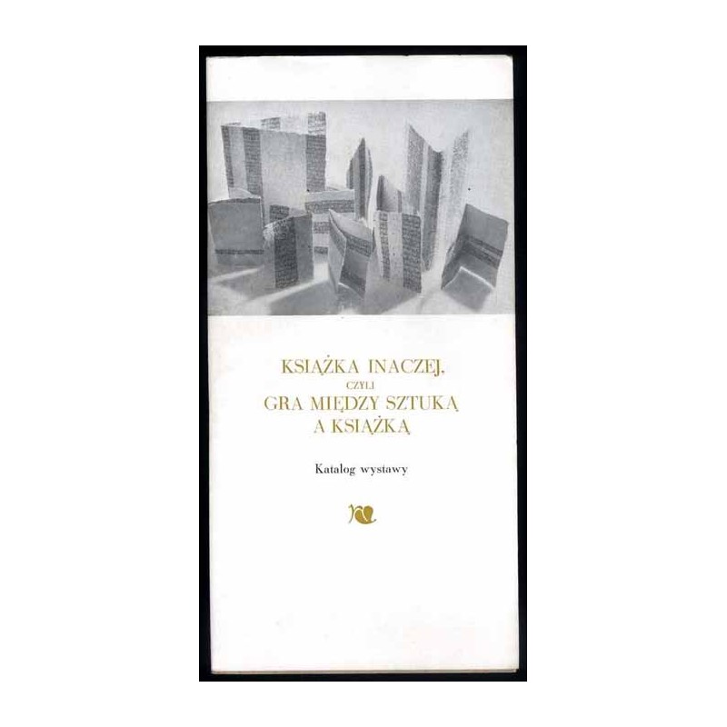 Książka inaczej, czyli gra między sztuką a książką. Katalog wystawy. Biblioteka Narodowa w Warszawie 23 lipca - 30 sierpnia 1990