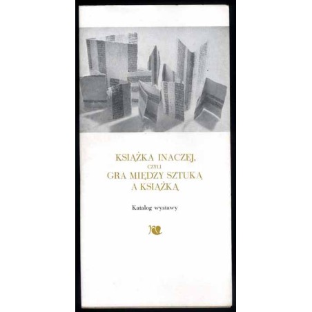 Książka inaczej, czyli gra między sztuką a książką. Katalog wystawy. Biblioteka Narodowa w Warszawie 23 lipca - 30 sierpnia 1990
